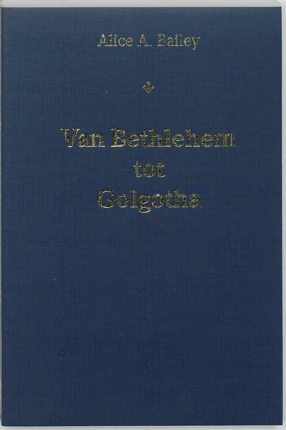 Van Bethlehem tot Golgotha, A.A. Bailey - Paperback - 9789062718856