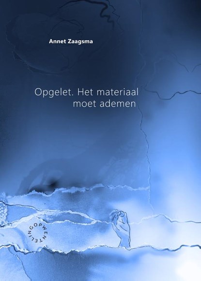 Opgelet. Het materiaal moet ademen, Annet Zaagsma - Paperback - 9789063381783