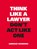 Think Like a Lawyer, Don't Act Like One, Aernoud Bourdrez - Paperback - 9789063693084
