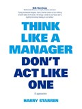 Think like a manager, don't act like one | Harry G. Starren | 
