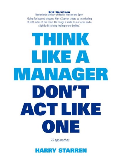 Think like a manager don't act like one, Harry G. Starren - Paperback - 9789063693473