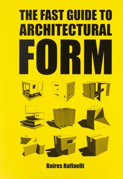 The fast guide to architectural form, Baires Raffaelli - Paperback - 9789063694111