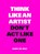 Think like an artist, don't act like one, Koos de Wilt - Paperback - 9789063694760