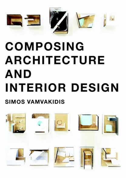Composing architecture and interior design, Simos Vamvakidis - Paperback - 9789063694876