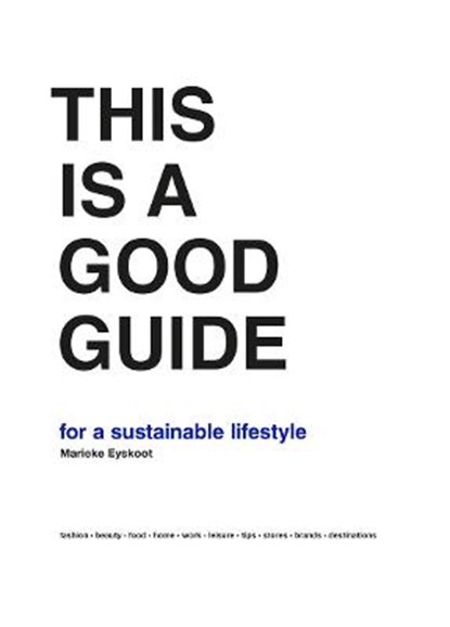 This is a Good Guide - for a Sustainable Lifestyle, Marieke Eyskoot - Gebonden - 9789063694920