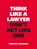 Think Like a Lawyer, Don't Act Like One, Aernoud Bourdrez - Paperback - 9789063695354
