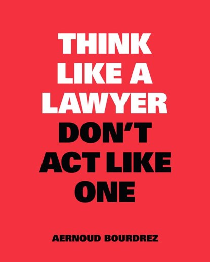 Think Like a Lawyer, Don't Act Like One, Aernoud Bourdrez - Paperback - 9789063695354