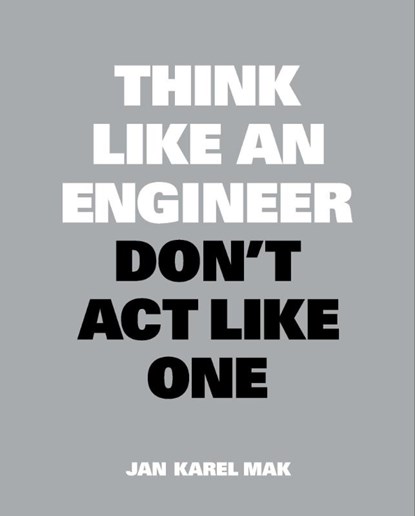 Think Like an Engineer, Don't Act Like One, Jan Karel Mak - Paperback - 9789063695699