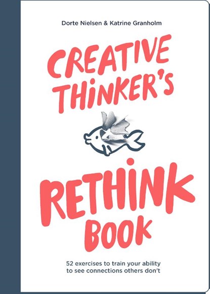 Creative Thinker's Rethink Book, Dorte Nielsen ; Katrine Granholm - Paperback - 9789063696122