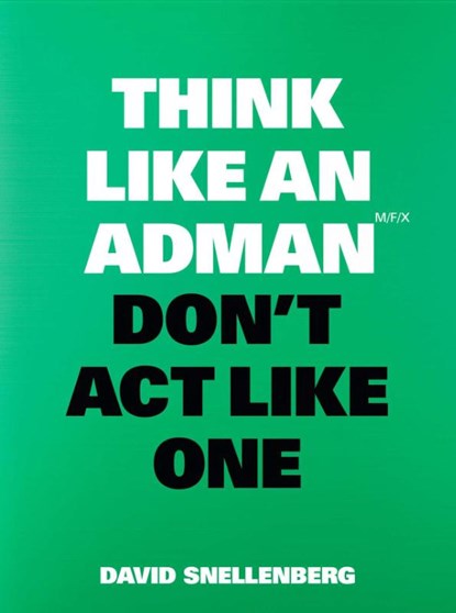 Think Like an Adman, Don't Act Like One, David Snellenberg - Paperback - 9789063696351