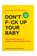 Don't Fck Up Your Baby, Coen Luijten ; Joris van Dooren - Paperback - 9789063696429
