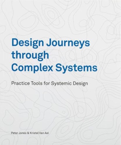 Design Journeys through Complex Systems, Peter Jones ; Kristel van Ael - Ebook - 9789063697129