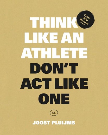 Think like an athlete, Don't Act Like One, Joost Pluijms - Paperback - 9789063697181