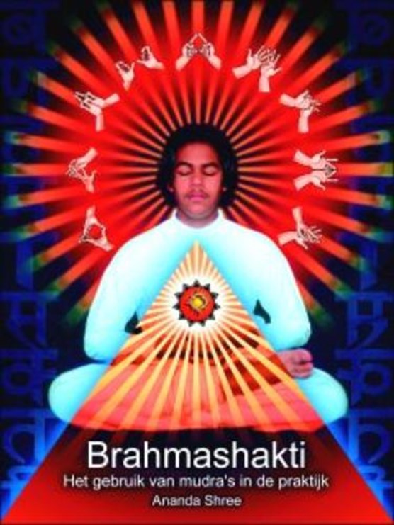 Brahmashakti - Het gebruik van mudra's in de praktijk