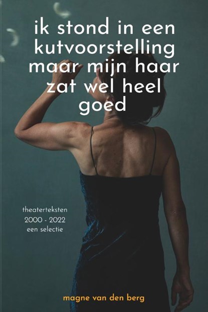 ik stond in een kutvoorstelling maar mijn haar zat wel heel goed, Magne van den Berg - Paperback - 9789064039041