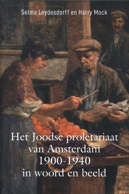 Het Joodse proletariaat van Amsterdam 1900-1940 in woord en beeld, Selma Leydesdorff - Paperback - 9789064461729