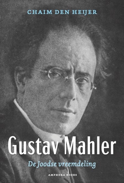 Gustav Mahler, De Joodse vreemdeling, Chaim den Heijer - Paperback - 9789064461798