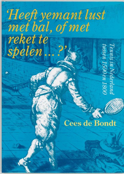 "Heeft yemant lust met bal, of met reket te spelen...?", C. de Bondt - Paperback - 9789065503794