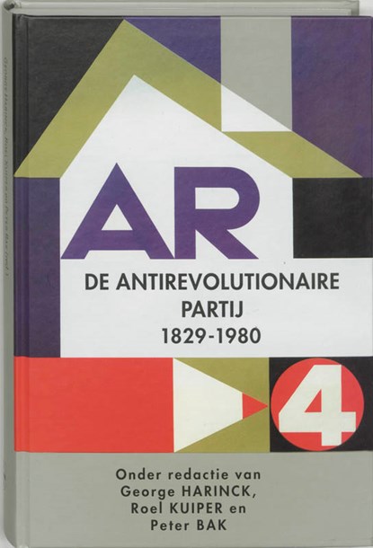 De geschiedenis van de Antirevolutionaire Partij, 1829-1979, G. Harinck ; R. Kuiper ; P. Bak - Gebonden - 9789065506641