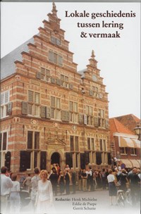 Lokale geschiedenis tussen lering & vermaak | H. Michielse ; E. de Paepe ; G. Schutte | 
