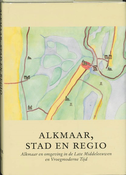 Alkmaar, stad en regio, L. Noordegraaf - Gebonden - 9789065508058