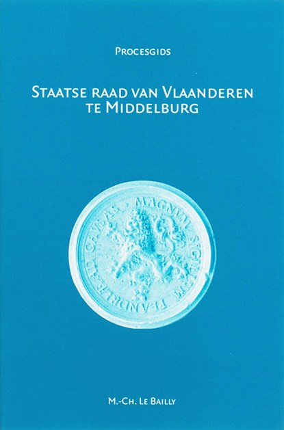 Staatse Raad van Vlaanderen te Middelburg (1599-1795), M.C. Le Bailly - Paperback - 9789065509680