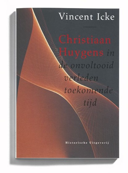 Christiaan Huygens in de onvoltooid verleden toekomende tijd, Vincent Icke - Paperback - 9789065544605