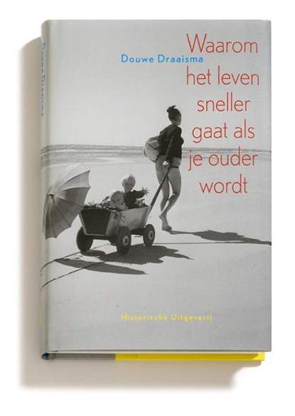 Waarom het leven sneller gaat als je ouder wordt, Douwe Draaisma ; D. Draaisma - Gebonden - 9789065544704