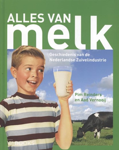 Alles van melk, Pim Reinders ; Aad Vernooij - Gebonden - 9789066300897