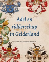 Adel en ridderschap in Gelderland | Ingrid D. Jacobs | 9789066304505