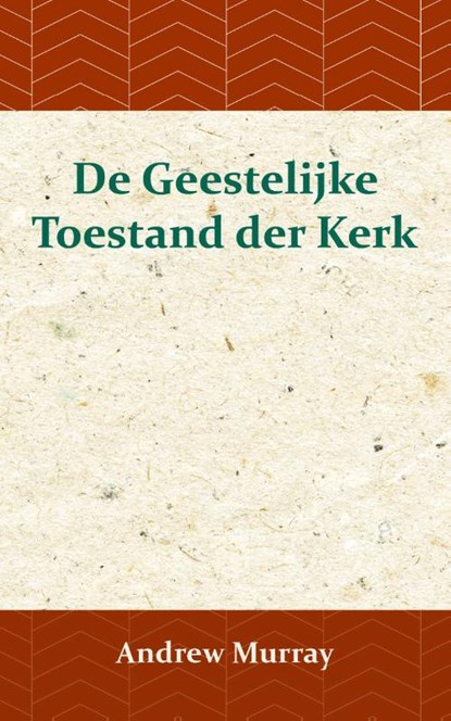 De Geestelijke Toestand der Kerk, Andrew Murray - Paperback - 9789066592384