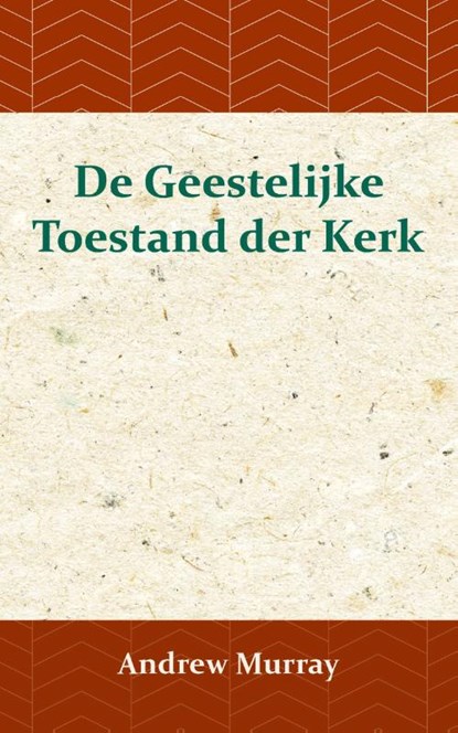 De Geestelijke Toestand der Kerk, Andrew Murray - Paperback - 9789066592384