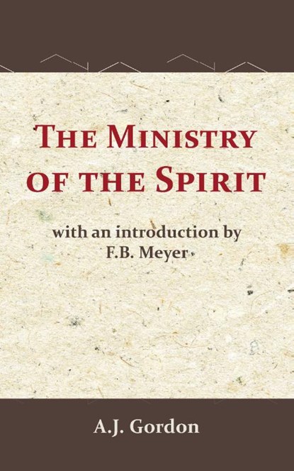 The Ministry of the Spirit, A.J. Gordon ; F.B. Meyer - Paperback - 9789066592896