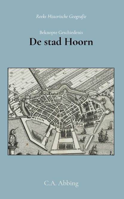 Beknopte geschiedenis der stad Hoorn, C.A. Abbing - Paperback - 9789066595231