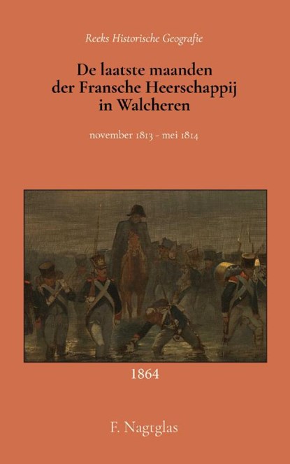 De laatste maanden der Fransche Heerschappij in Walcheren, F. Nagtglas - Paperback - 9789066595354