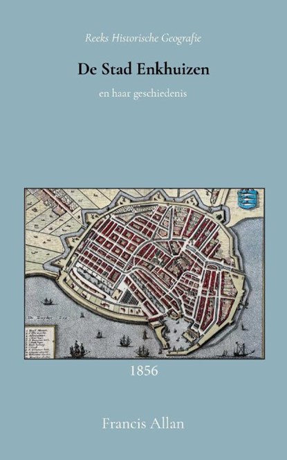De stad Enkhuizen en haar geschiedenis, Francis Allan - Paperback - 9789066595415