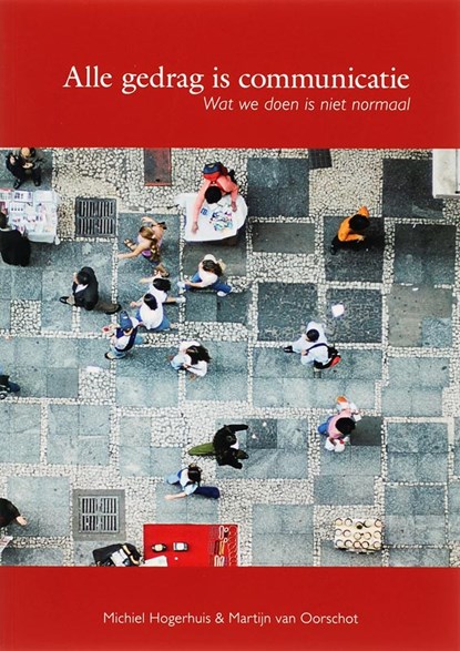 Alle gedrag is communicatie, M. Hogerhuis ; M. van Oorschot - Paperback - 9789066658004