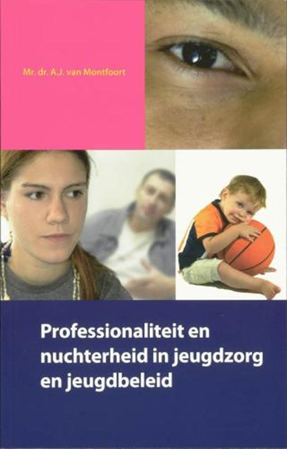 Professionaliteit en nuchterheid in jeugdzorg en jeugdbeleid, MONTFOORT, A. van - Paperback - 9789066659186