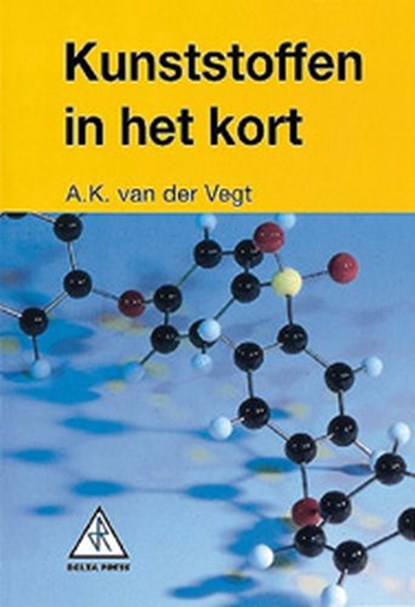 Kunststoffen in het kort, A.K. van der Vegt - Paperback - 9789066742185