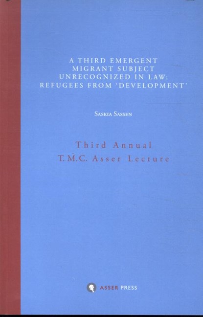 A Third Emergent Migrant Subject Unrecognized in Law: Refugees from 'Development', Saskia Sassen - Paperback - 9789067043571