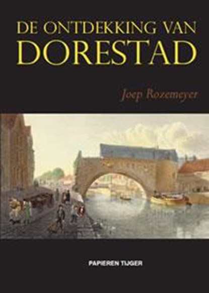 De ontdekking van Dorestad, Joep Rozemeyer - Paperback - 9789067282826