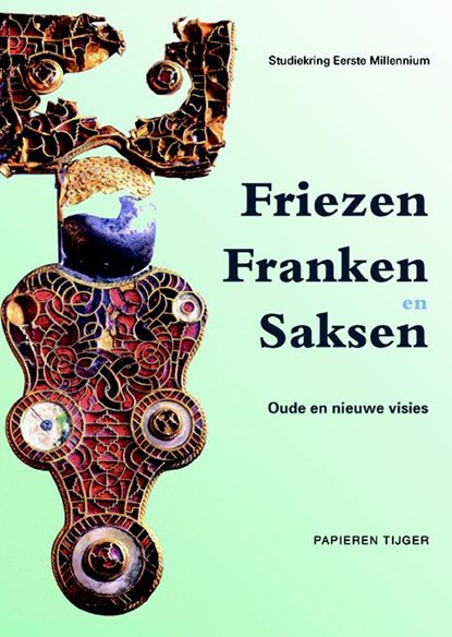 Friezen, Franken en Saksen, Marco Mostert ; Marc Lodewijckx ; Ad Maas ; Kurt Wayenberg - Paperback - 9789067282932