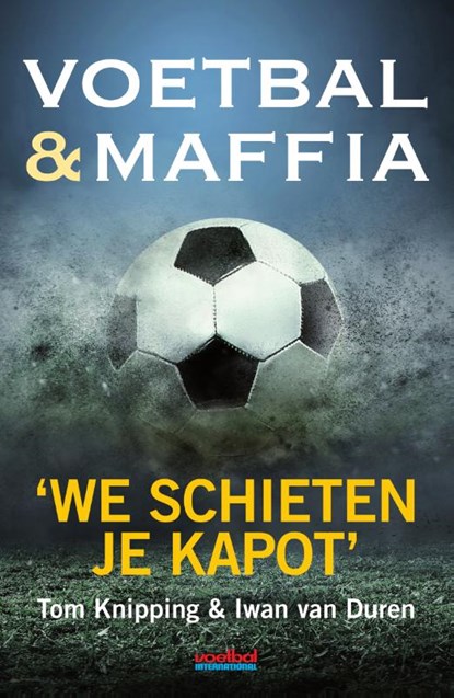 Voetbal & maffia, Tom Knipping ; Iwan van Duren - Paperback - 9789067970679