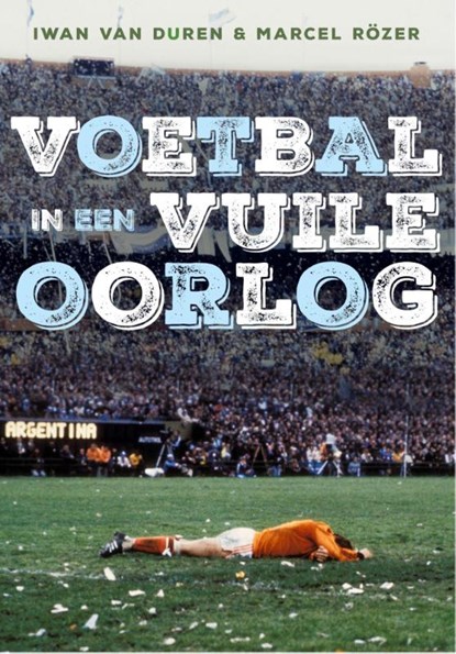Voetbal in een vuile oorlog, Iwan van Duren ; Marcel Rözer - Paperback - 9789067971126