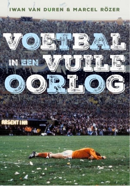Voetbal in een vuile oorlog, Iwan van Duren ; Marcel Rözer - Ebook - 9789067973052