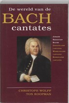 De wereld van de Bach cantates | Christoph Wolff & Ton Koopman | 