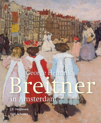 George Hendrik Breitner in Amsterdam, J.F. Heijbroek ; Erik Schmitz - Gebonden - 9789068686654