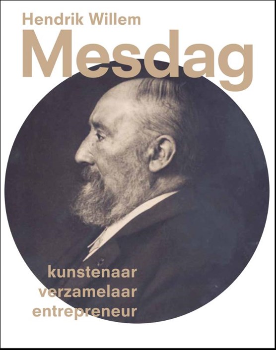 Hendrik Willem Mesdag - Kunstenaar, verzamelaar, entrepreneur