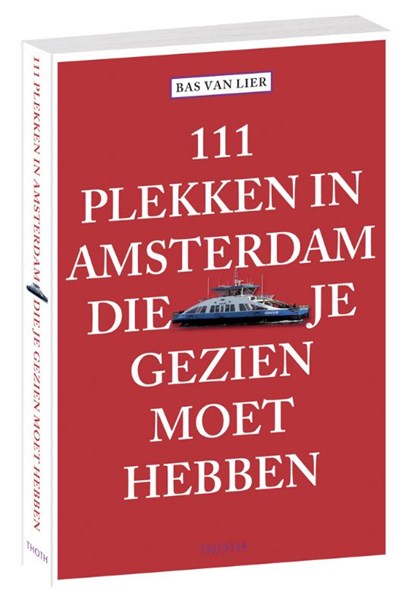 111 plekken in Amsterdam die je gezien moet hebben, Bas van Lier - Paperback - 9789068686777