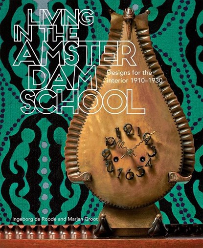 Living in the Amsterdam School Designs for the interior 1910-1930, Ingeborg de Roode ; Marjan Groot - Gebonden - 9789068686999